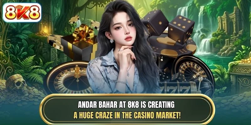 Andar Bahar at 8K8 is creating a huge craze in the casino market!