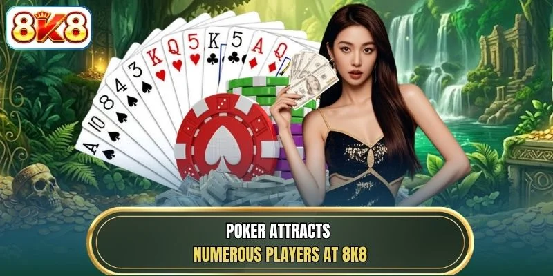 Poker attracts numerous players at 8K8