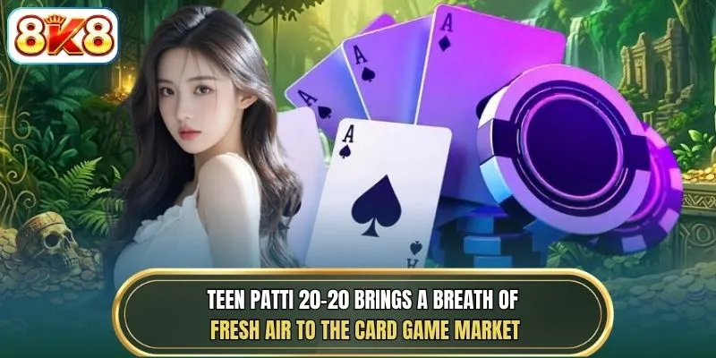 Teen Patti 20-20 brings a breath of fresh air to the card game market