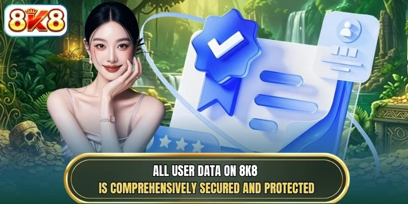 All user data on 8K8 is comprehensively secured and protected