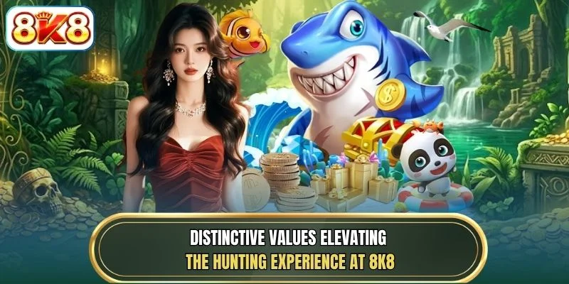 Distinctive values elevating the hunting experience at 8K8