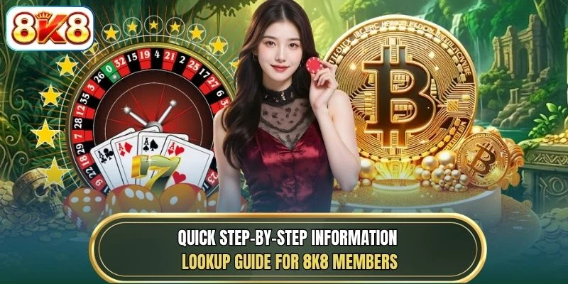 Quick step-by-step information lookup guide for 8K8 members