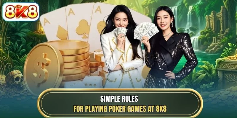 Simple rules for playing Poker games at 8K8