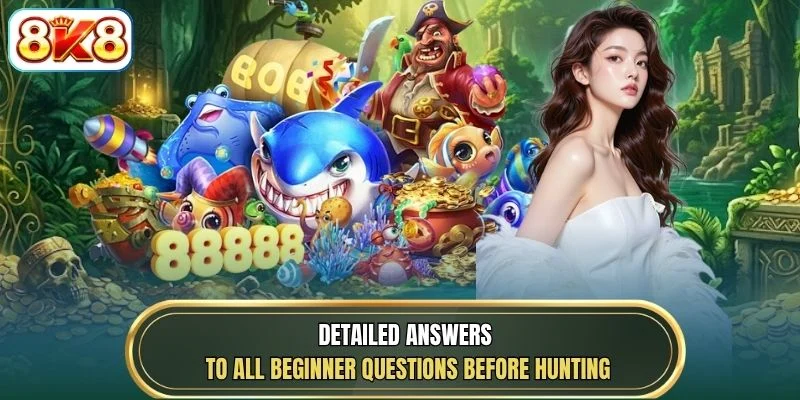 Detailed answers to all beginner questions before hunting