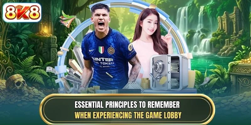 Essential principles to remember when experiencing the game lobby
