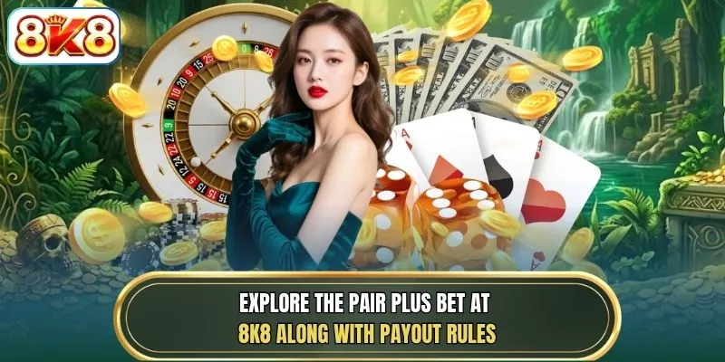 Explore the Pair Plus bet at 8K8 along with payout rules