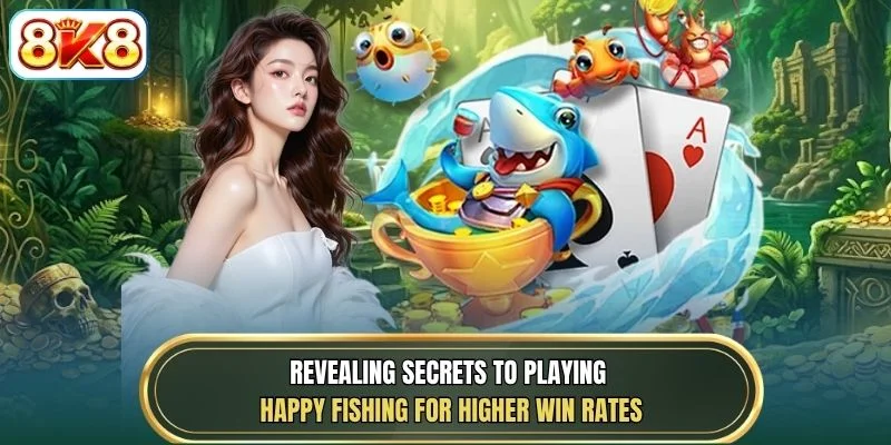 Revealing secrets to playing Happy Fishing for higher win rates