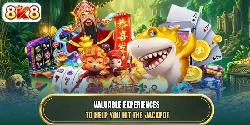 Valuable experiences to help you hit the jackpot