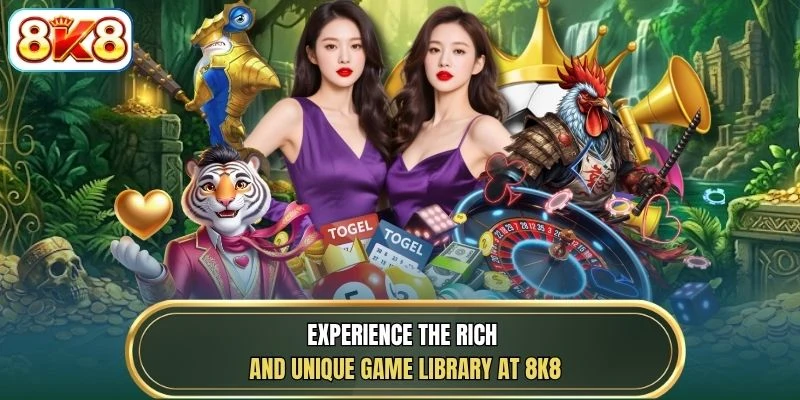 Experience the rich and unique game library at 8K8