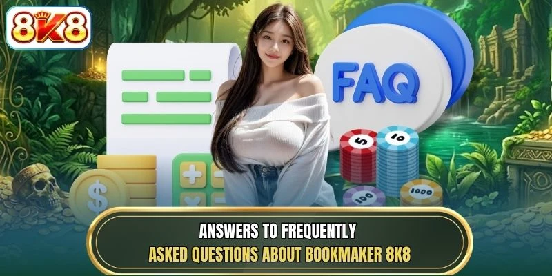 Answers to frequently asked questions about bookmaker 8K8